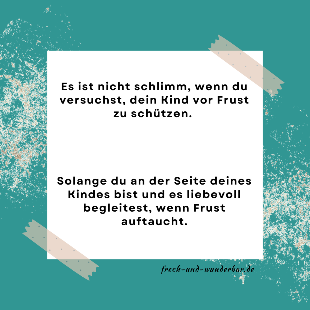 Du musst nicht perfekt sein - Es ist nicht schlimm, wenn du versuchst, dein Kind vor Frust zu schützen