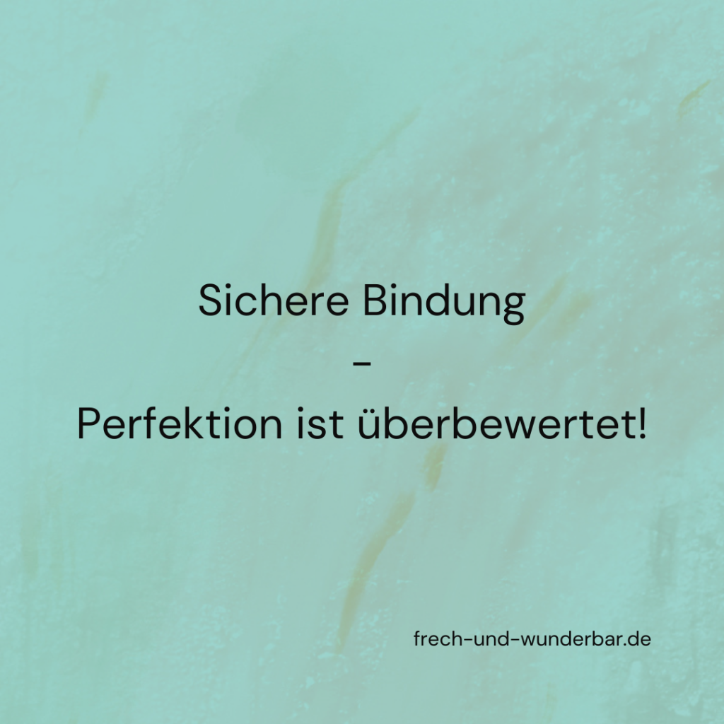 Sichere Bindung: Warum Verlässlichkeit wichtiger ist als Perfektion - Frech & Wunderbar - liebevolle und bindungsorientierte Erziehung