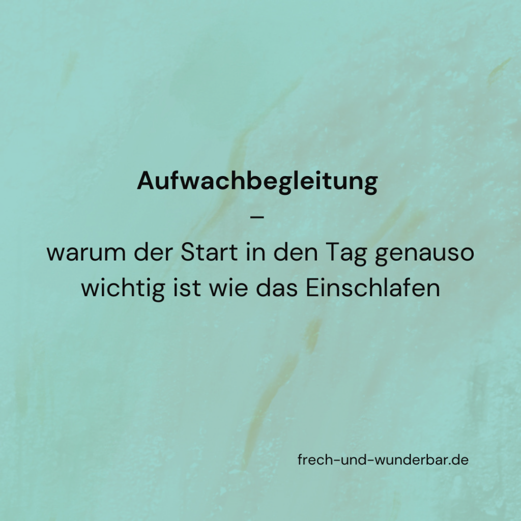 Warum Aufwachbegleitung genauso wichtig ist wie Einschlafbegleitung - Frech & Wunderbar - liebevolle und bindungsorientierte Erziehung