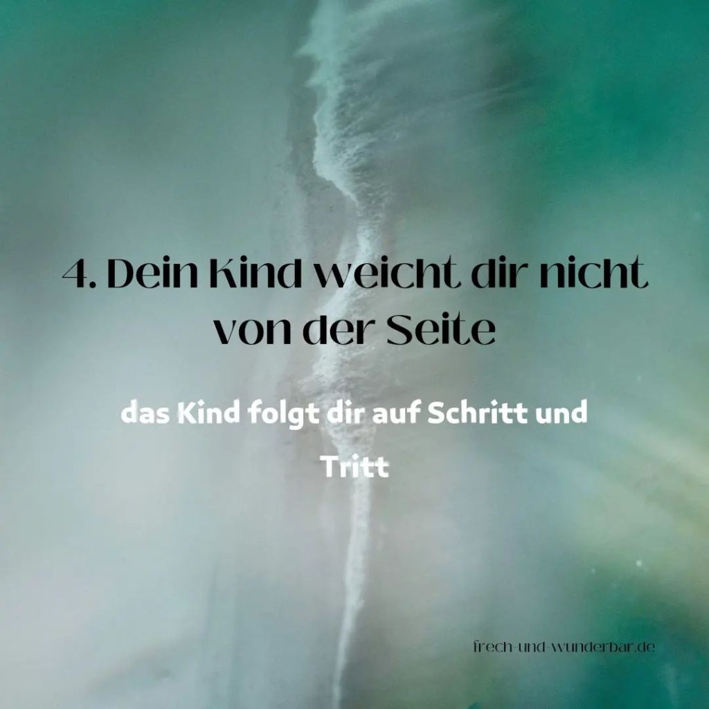 Dein Kind weicht dir nicht von der Seite - Frech & Wunderbar