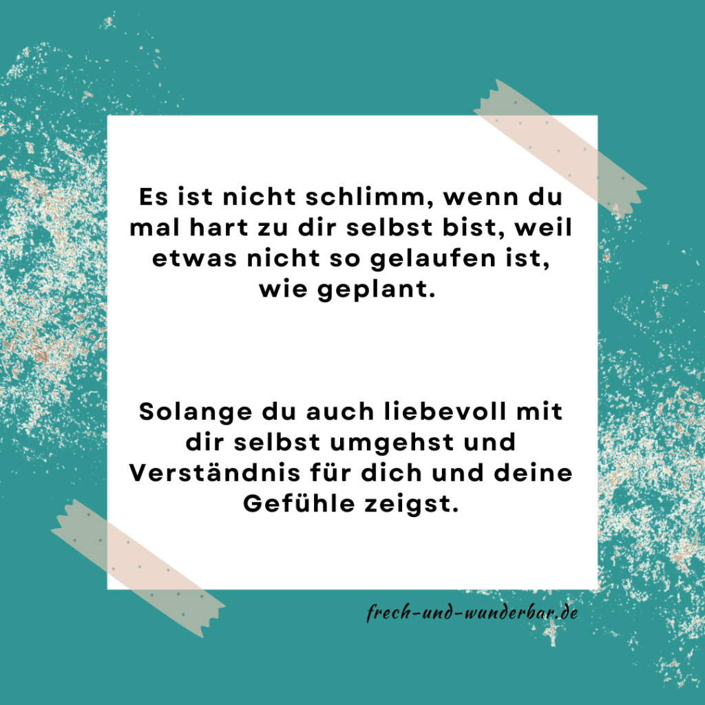 Du musst nicht perfekt sein - Es ist nicht schlimm, wenn du mal hart zu dir selbst bist